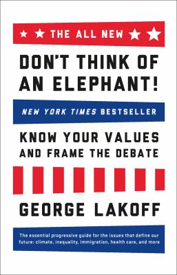 The all new don't think of an elephant! : know your values and frame the debate