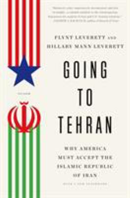 Going to Tehran : why America must accept the Islamic Republic of Iran