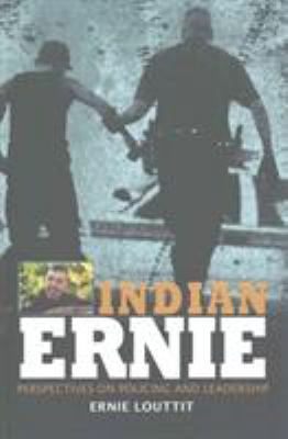 Indian Ernie : perspectives on policing and leadership