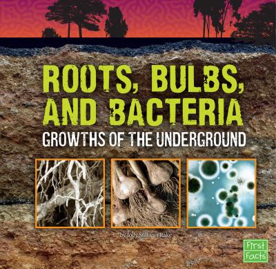 Roots, bulbs, and bacteria : growths of the underground