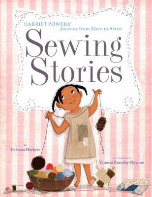 Sewing stories : Harriet Powers' journey from slave to artist
