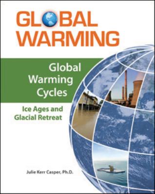 Global warming cycles : ice ages and glacial retreat