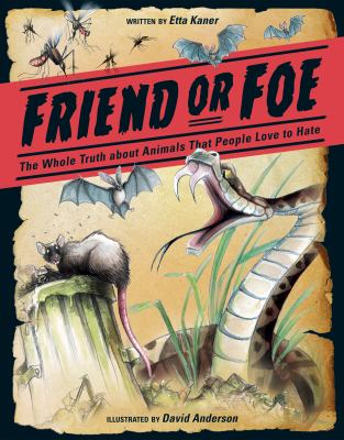 Friend or foe : the truth about animals people love to hate