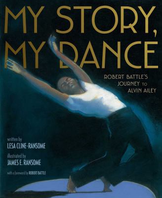 My story, my dance : Robert Battle's journey to Alvin Ailey