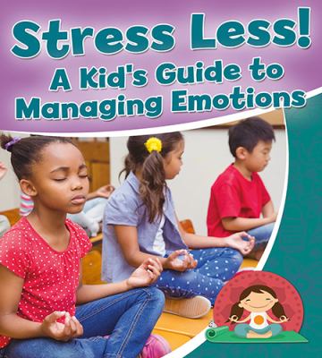 Stress less! : a kid's guide to managing emotions