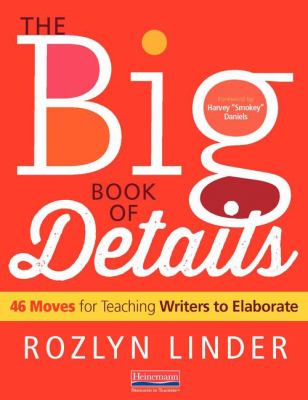 The big book of details : 46 moves for teaching writers to elaborate