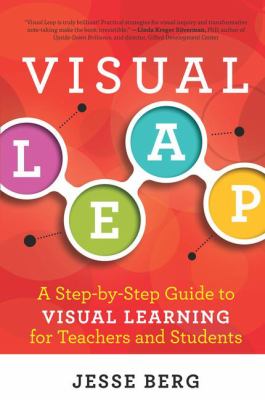 Visual leap : a step-by-step guide to visual learning for teachers and students