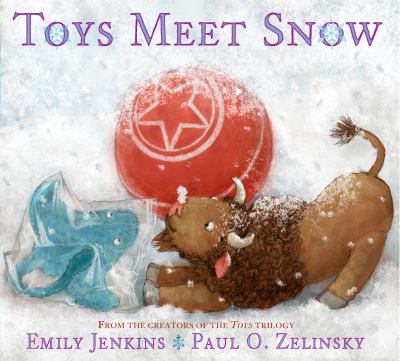 Toys meet snow : being the wintertime adventures of a curious stuffed buffalo, a sensitive plush stingray, and a book-loving rubber ball