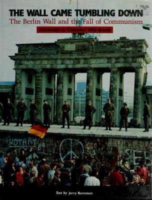 The wall came tumbling down : the Berlin Wall and the fall of communism