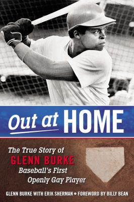 Out at home : the true story of Glenn Burke, baseball's first openly gay player