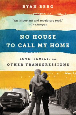 No house to call my home : love, family, and other transgressions
