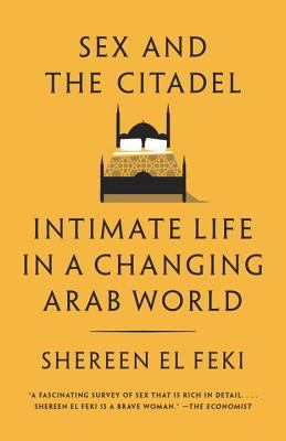 Sex and the citadel : intimate life in a changing Arab world