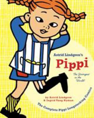 Astrid Lindgren's Pippi, the strongest in the world! : the complete Pippi Longstocking comics