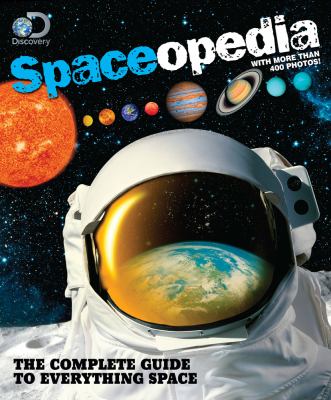 Spaceopedia : the complete guide to everything space