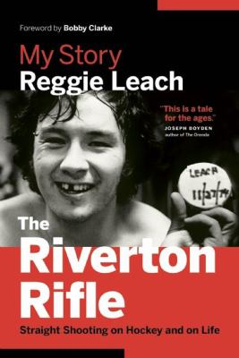 The Riverton Rifle : straight shooting on hockey and on life : my story