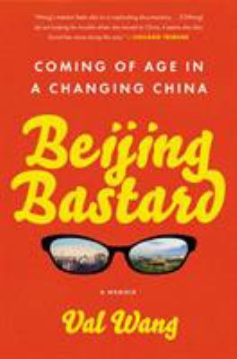 Beijing bastard : into the wilds of a changing China