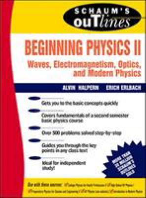 Schaum's outline of theory and problems of beginning physics II : waves, electromagnetism, optics, and modern physics