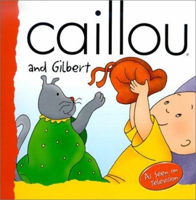 Caillou and Gilbert