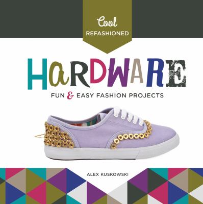 Cool refashioned hardware : fun & easy fashion projects