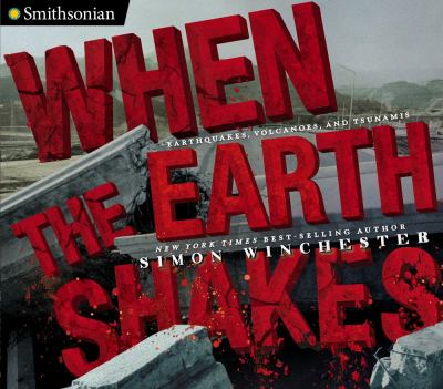 When the earth shakes : earthquakes, volcanoes, and tsunamis