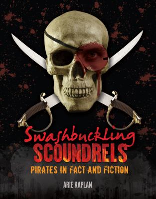 Swashbuckling scoundrels : pirates in fact and fiction