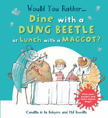 Would you rather-- dine with a dung beetle or lunch with a maggot?