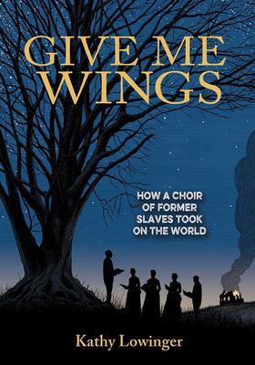 Give me wings : how a choir of former slaves took on the world
