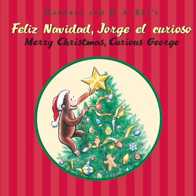 Margret and H.A. Rey's Feliz navidad, Jorge el curioso = Margret and H.A. Rey's Merry Christmas, Curious George