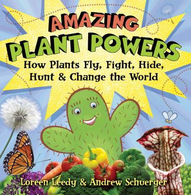 Amazing plant powers : how plants fly, fight, hide, hunt, & change the world