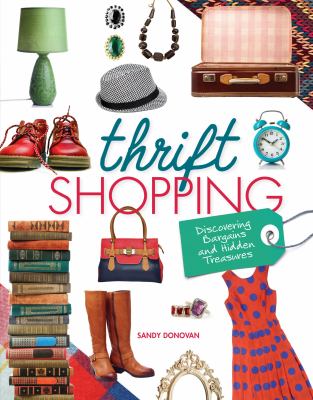 Thrift shopping : discovering bargains and hidden treasures