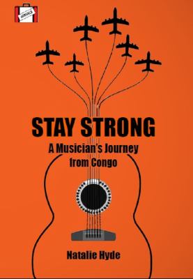 Stay strong : a musician's journey from Congo