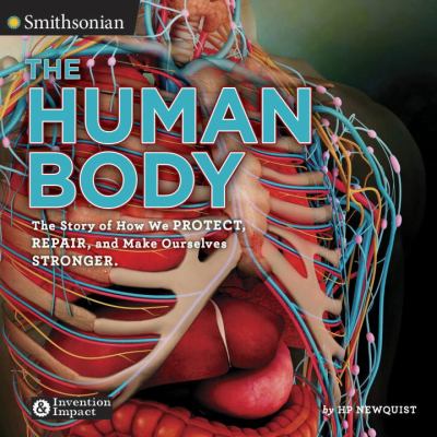 The human body : the story of how we protect, repair, and make ourselves stronger