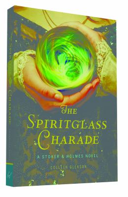 The spiritglass charade : a Stoker & Holmes novel