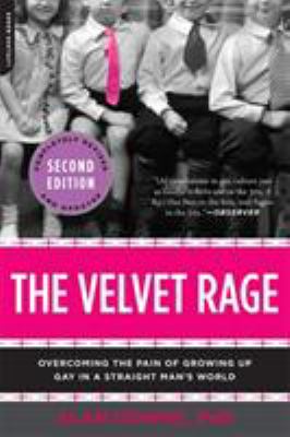 The velvet rage : overcoming the pain of growing up gay in a straight man's world
