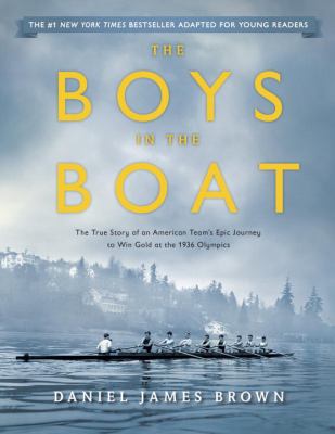 The boys in the boat : the true story of an American team's epic journey to win gold at the 1936 Olympics