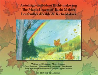 Aninâtigo-anîbîshan Kichi-Makwang = The maple leaves of Kichi Makwa = Les feuilles d'érable de Kichi Makwa