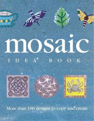 The mosaic idea book : more than 100 designs to copy and create