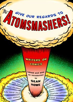 Give our regards to the atomsmashers! : writers on comics