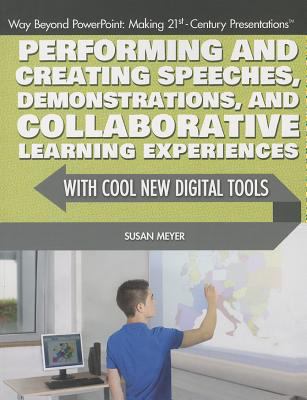 Performing and creating speeches, demonstrations, and collaborative learning experiences : with cool new digital tools