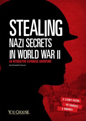 Stealing Nazi secrets in World War II : an interactive espionage adventure