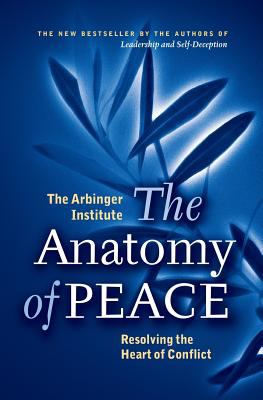 The anatomy of peace : resolving the heart of conflict