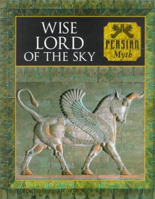 Wise lord of the sky : Persian myth