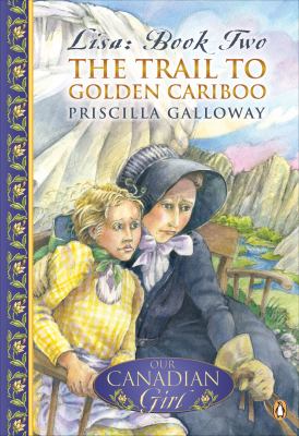 Lisa. Book 2., The trail to golden Cariboo /