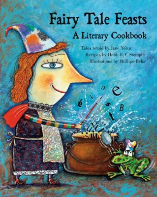 Fairy tale feasts : a literary cookbook