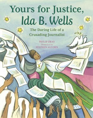 Yours for justice, Ida B. Wells : the daring life of a crusading journalist