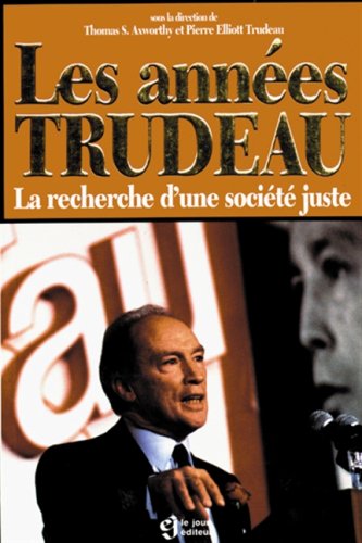 Les Années Trudeau : la recherche d'une société juste