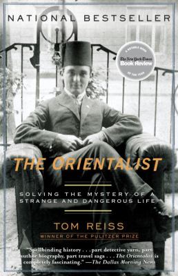 The orientalist : solving the mystery of a strange and dangerous life