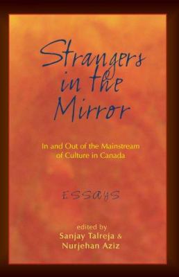 Strangers in the mirror : in and out of the mainstream of culture in Canada : essays