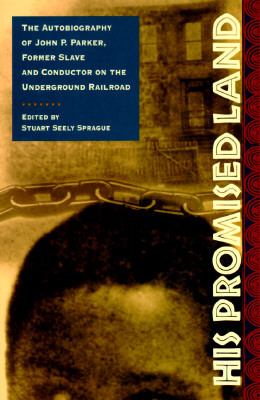 His promised land : the autobiography of John P. Parker, former slave and conductor on the underground railroad