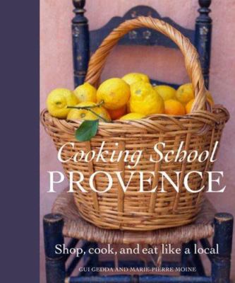 Cooking school Provence : shop, cook, and eat like a local